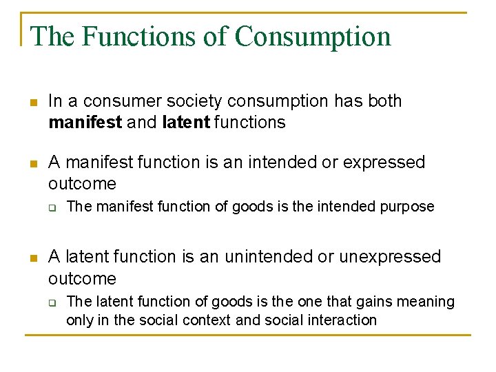 The Functions of Consumption n In a consumer society consumption has both manifest and