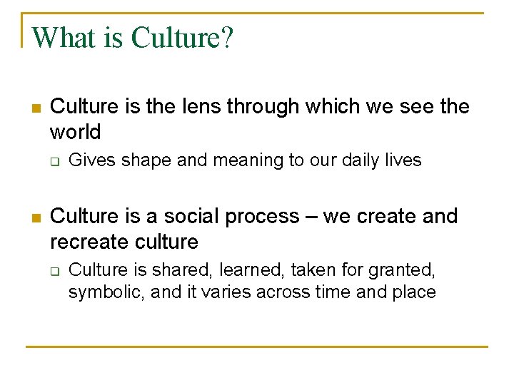 What is Culture? n Culture is the lens through which we see the world