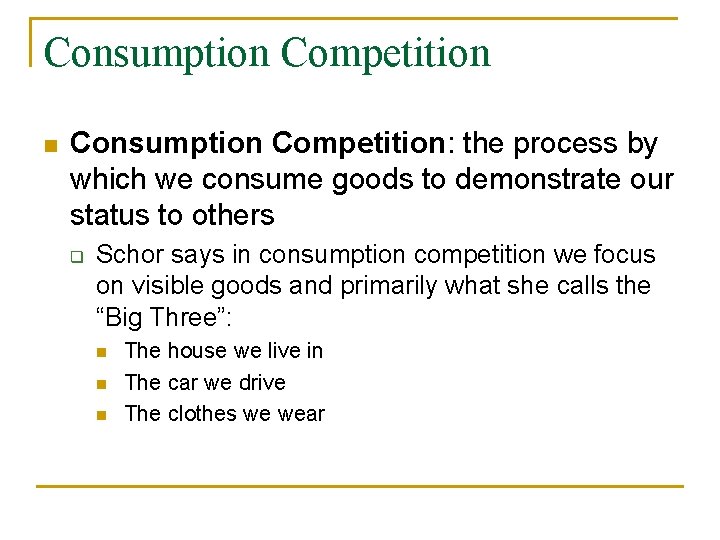 Consumption Competition n Consumption Competition: the process by which we consume goods to demonstrate