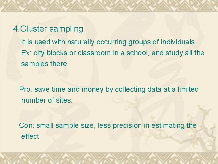 4. Cluster sampling It is used with naturally occurring groups of individuals. Ex: city