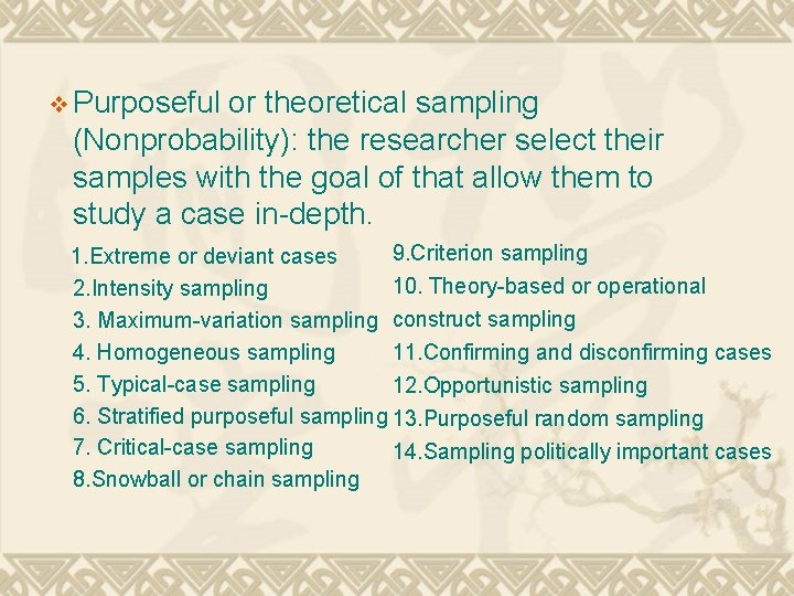 v Purposeful or theoretical sampling (Nonprobability): the researcher select their samples with the goal