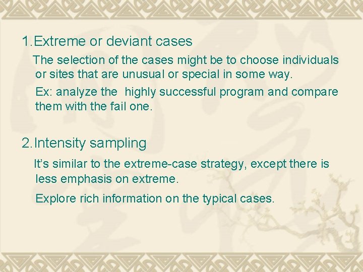 1. Extreme or deviant cases The selection of the cases might be to choose