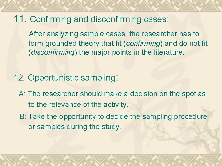 11. Confirming and disconfirming cases: After analyzing sample cases, the researcher has to form