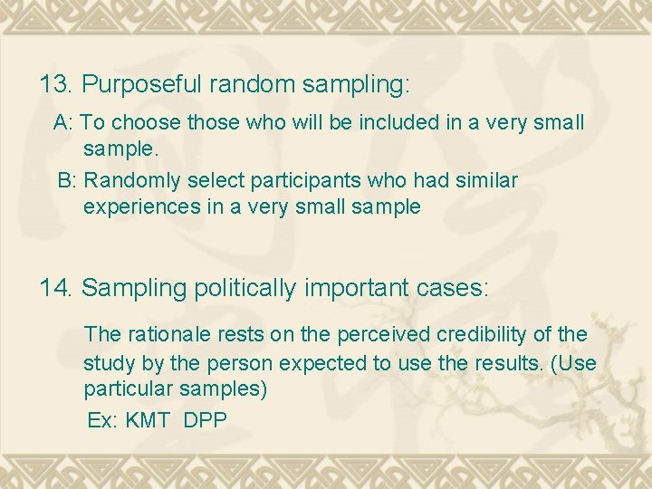 13. Purposeful random sampling: A: To choose those who will be included in a