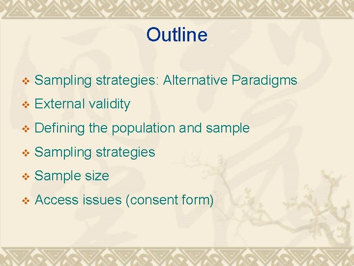 Outline v Sampling strategies: Alternative Paradigms v External validity v Defining the population and