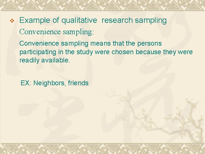 v Example of qualitative research sampling Convenience sampling: Convenience sampling means that the persons