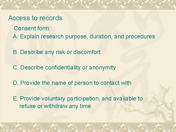 Access to records Consent form: A. Explain research purpose, duration, and procedures B. Describe