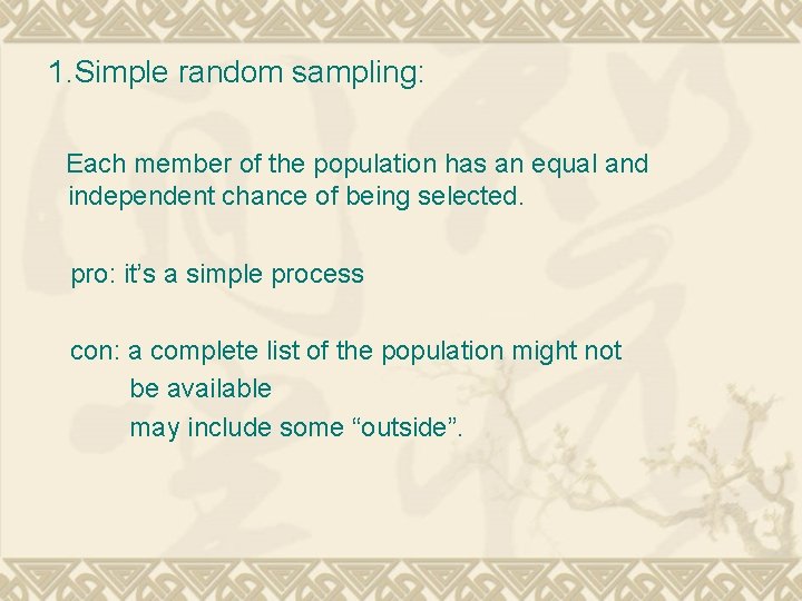 1. Simple random sampling: Each member of the population has an equal and independent