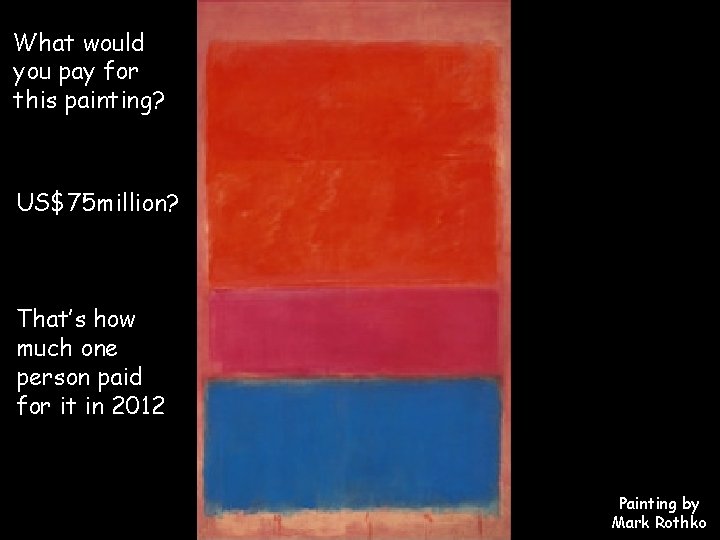 What would you pay for this painting? US$75 million? That’s how much one person