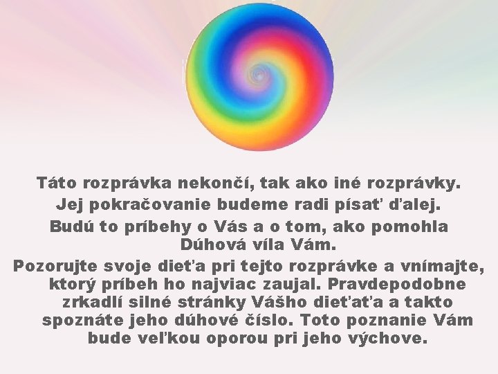 Táto rozprávka nekončí, tak ako iné rozprávky. Jej pokračovanie budeme radi písať ďalej. Budú Táto rozprávka nekončí, tak ako iné rozprávky. Jej pokračovanie budeme radi písať ďalej. Budú