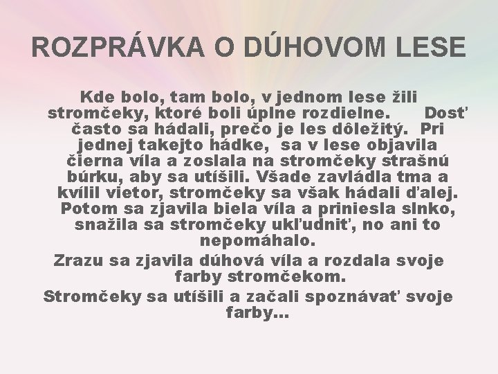 ROZPRÁVKA O DÚHOVOM LESE Kde bolo, tam bolo, v jednom lese žili stromčeky, ktoré ROZPRÁVKA O DÚHOVOM LESE Kde bolo, tam bolo, v jednom lese žili stromčeky, ktoré