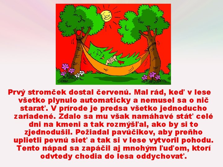 Prvý stromček dostal červenú. Mal rád, keď v lese všetko plynulo automaticky a nemusel Prvý stromček dostal červenú. Mal rád, keď v lese všetko plynulo automaticky a nemusel
