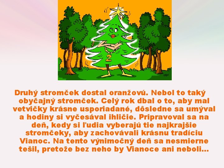 Druhý stromček dostal oranžovú. Nebol to taký obyčajný stromček. Celý rok dbal o to, Druhý stromček dostal oranžovú. Nebol to taký obyčajný stromček. Celý rok dbal o to,