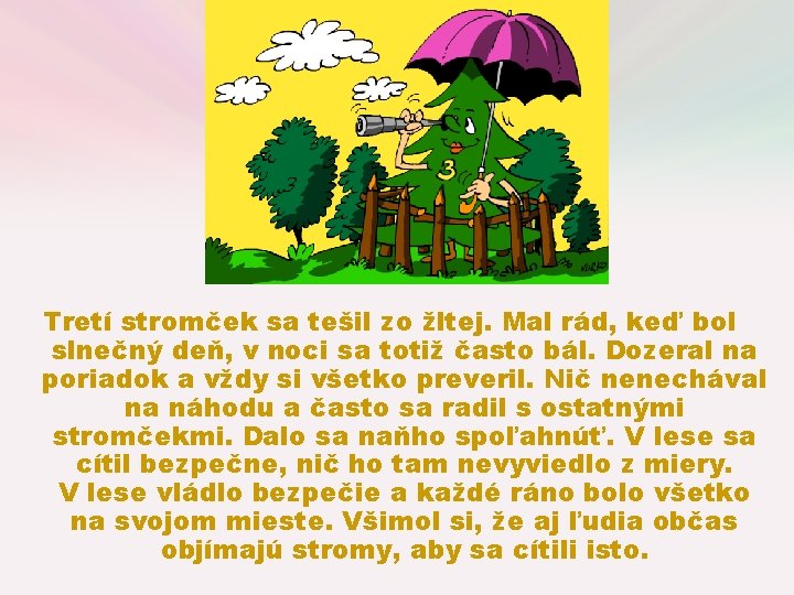 Tretí stromček sa tešil zo žltej. Mal rád, keď bol slnečný deň, v noci Tretí stromček sa tešil zo žltej. Mal rád, keď bol slnečný deň, v noci