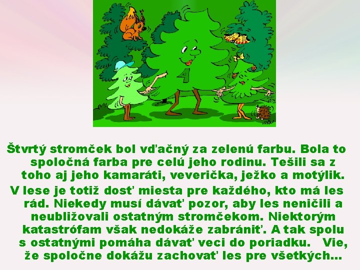 Štvrtý stromček bol vďačný za zelenú farbu. Bola to spoločná farba pre celú jeho Štvrtý stromček bol vďačný za zelenú farbu. Bola to spoločná farba pre celú jeho