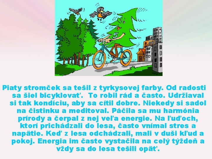 Piaty stromček sa tešil z tyrkysovej farby. Od radosti sa šiel bicyklovať. To robil Piaty stromček sa tešil z tyrkysovej farby. Od radosti sa šiel bicyklovať. To robil