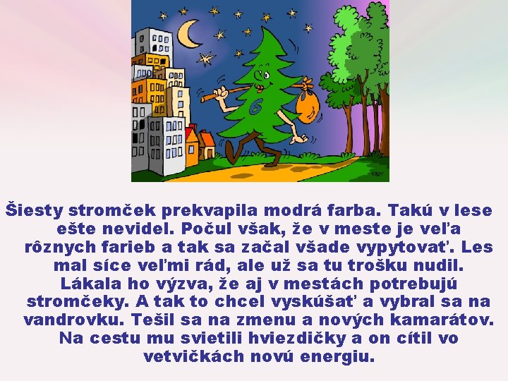 Šiesty stromček prekvapila modrá farba. Takú v lese ešte nevidel. Počul však, že v Šiesty stromček prekvapila modrá farba. Takú v lese ešte nevidel. Počul však, že v