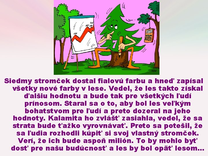Siedmy stromček dostal fialovú farbu a hneď zapísal všetky nové farby v lese. Vedel, Siedmy stromček dostal fialovú farbu a hneď zapísal všetky nové farby v lese. Vedel,