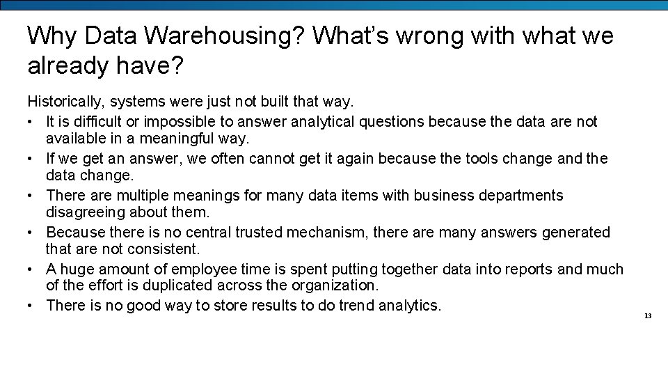 Why Data Warehousing? What’s wrong with what we already have? Historically, systems were just