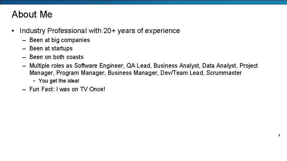 About Me • Industry Professional with 20+ years of experience – – Been at