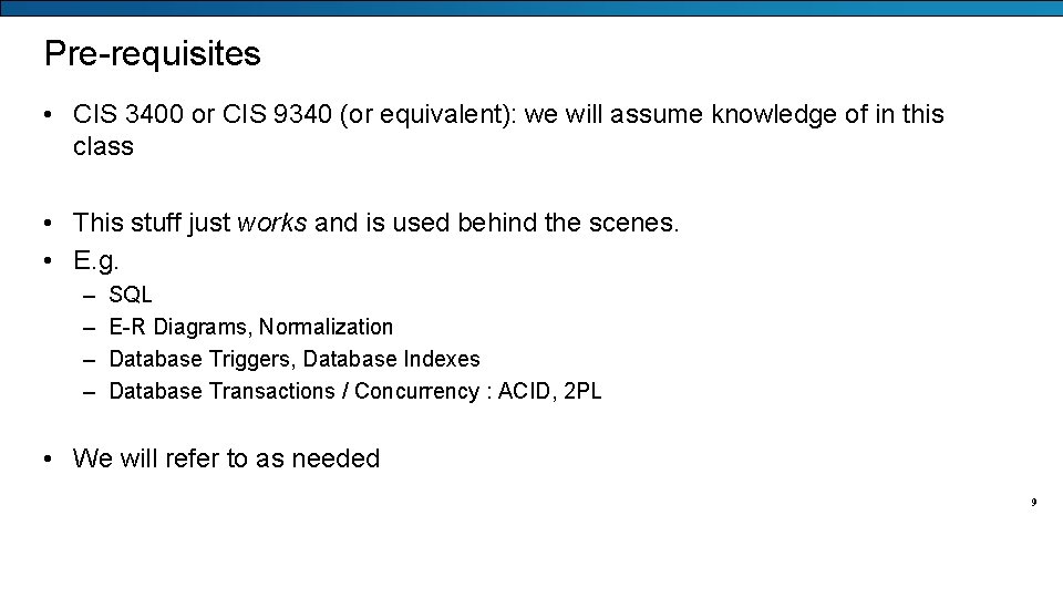 Pre-requisites • CIS 3400 or CIS 9340 (or equivalent): we will assume knowledge of