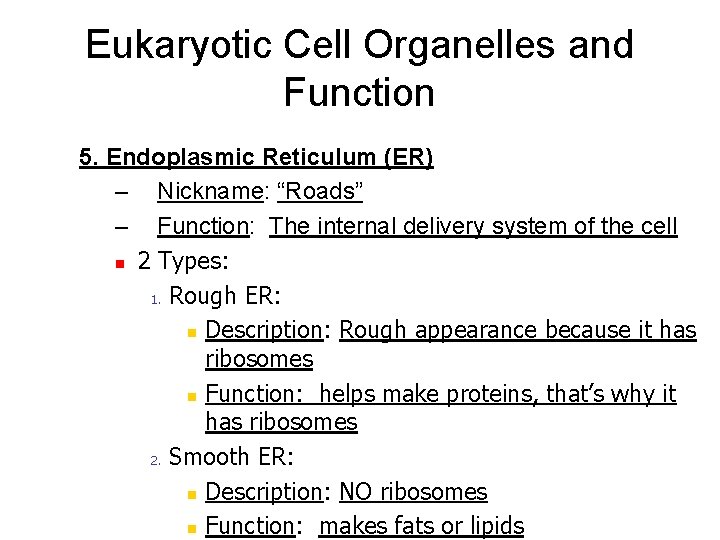 Eukaryotic Cell Organelles and Function 5. Endoplasmic Reticulum (ER) – Nickname: “Roads” – Function: Eukaryotic Cell Organelles and Function 5. Endoplasmic Reticulum (ER) – Nickname: “Roads” – Function: