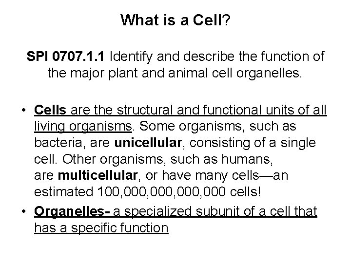 What is a Cell? SPI 0707. 1. 1 Identify and describe the function of What is a Cell? SPI 0707. 1. 1 Identify and describe the function of