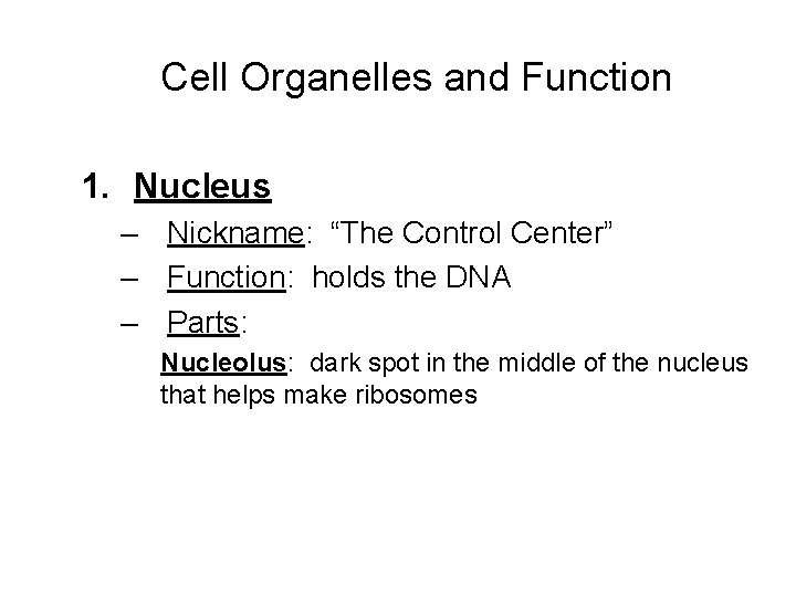Cell Organelles and Function 1. Nucleus – Nickname: “The Control Center” – Function: Cell Organelles and Function 1. Nucleus – Nickname: “The Control Center” – Function: