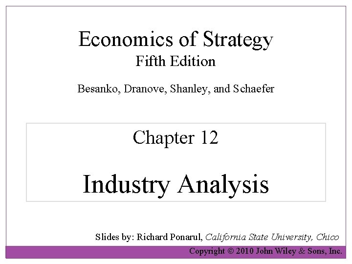 Economics of Strategy Fifth Edition Besanko, Dranove, Shanley, and Schaefer Chapter 12 Industry Analysis