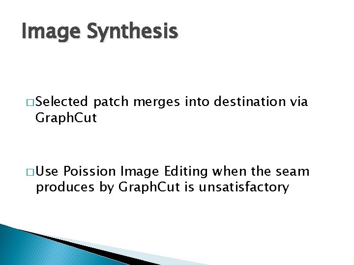 Image Synthesis � Selected patch merges into destination via Graph. Cut � Use Poission