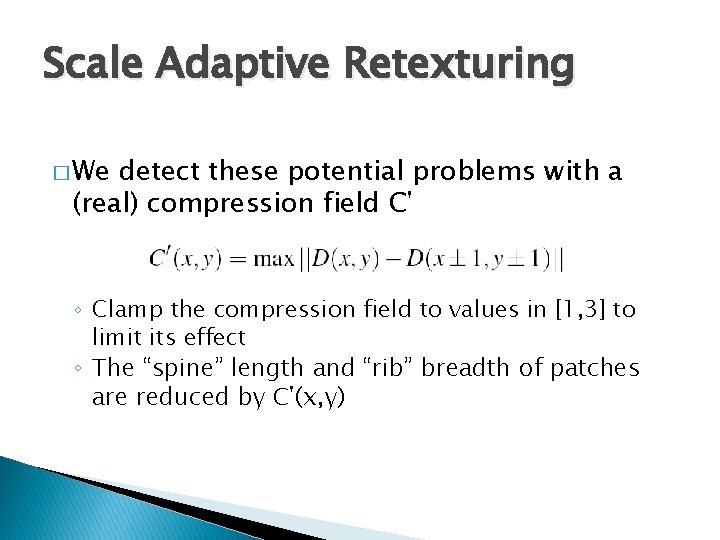 Scale Adaptive Retexturing � We detect these potential problems with a (real) compression field