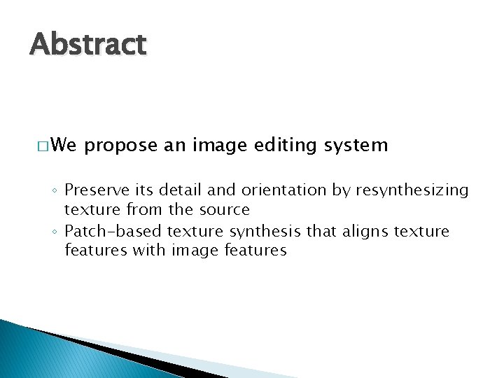 Abstract � We propose an image editing system ◦ Preserve its detail and orientation