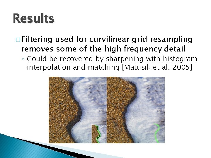 Results � Filtering used for curvilinear grid resampling removes some of the high frequency