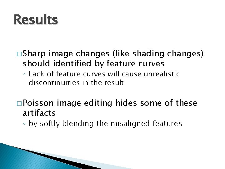 Results � Sharp image changes (like shading changes) should identified by feature curves ◦