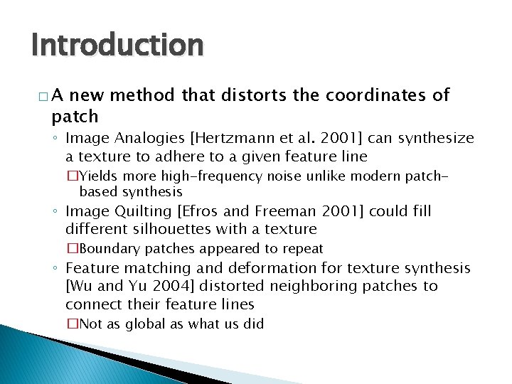Introduction �A new method that distorts the coordinates of patch ◦ Image Analogies [Hertzmann