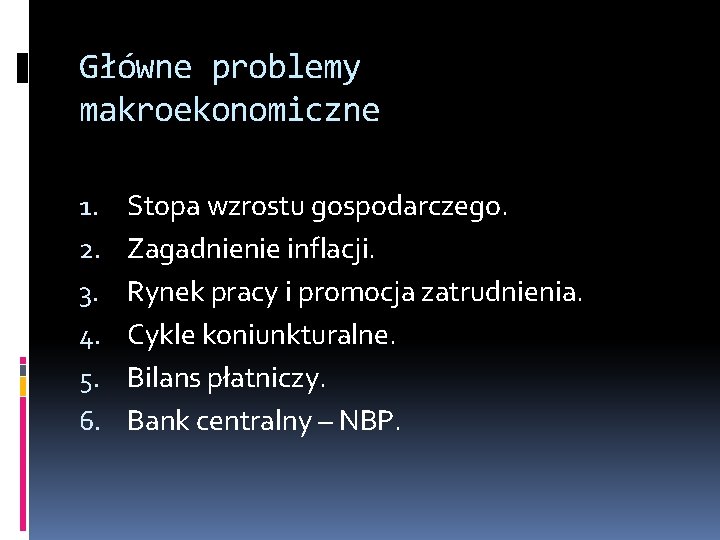 Główne problemy makroekonomiczne 1. 2. 3. 4. 5. 6. Stopa wzrostu gospodarczego. Zagadnienie inflacji.