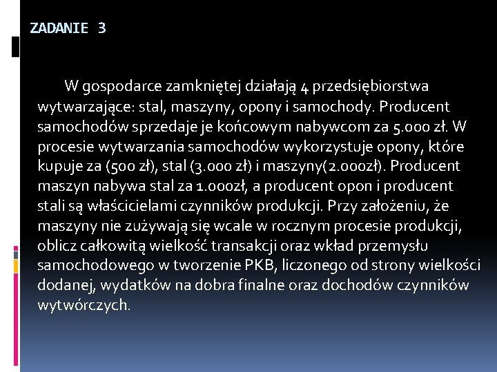 ZADANIE 3 W gospodarce zamkniętej działają 4 przedsiębiorstwa wytwarzające: stal, maszyny, opony i samochody.