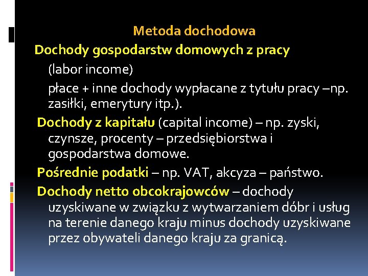 Metoda dochodowa Dochody gospodarstw domowych z pracy (labor income) płace + inne dochody wypłacane