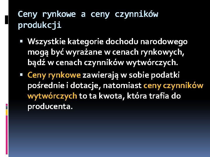 Ceny rynkowe a ceny czynników produkcji Wszystkie kategorie dochodu narodowego mogą być wyrażane w