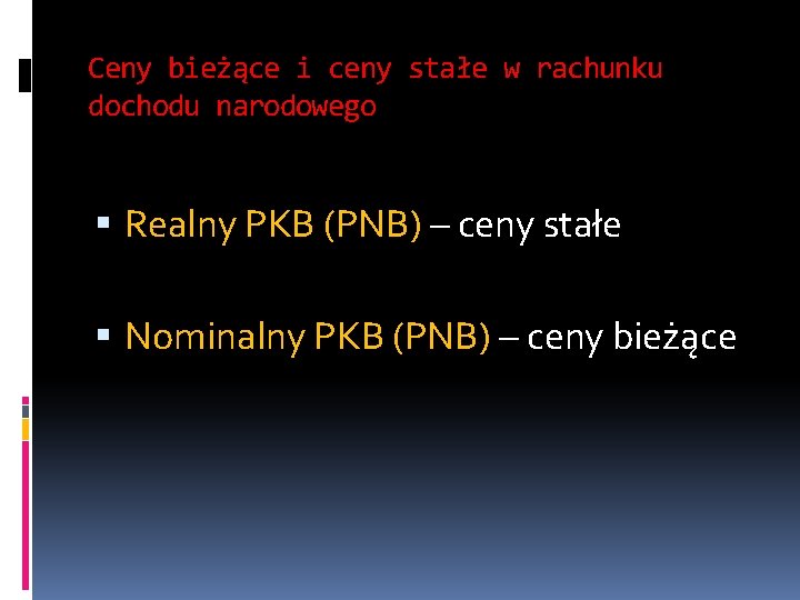 Ceny bieżące i ceny stałe w rachunku dochodu narodowego Realny PKB (PNB) – ceny