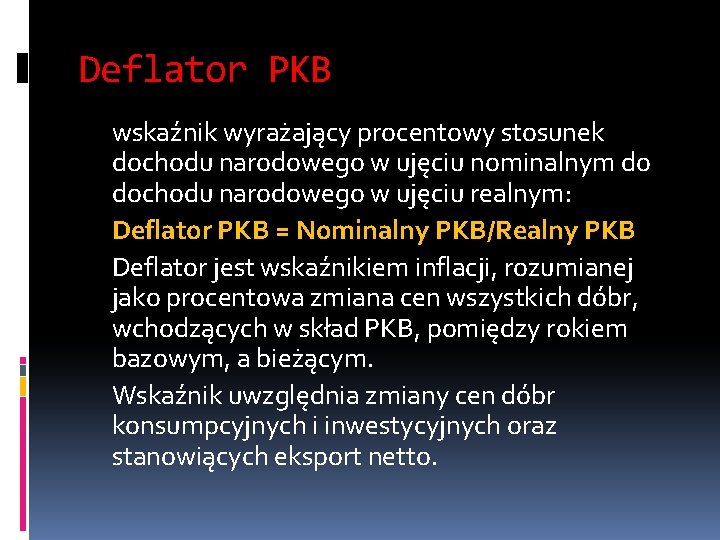 Deflator PKB wskaźnik wyrażający procentowy stosunek dochodu narodowego w ujęciu nominalnym do dochodu narodowego