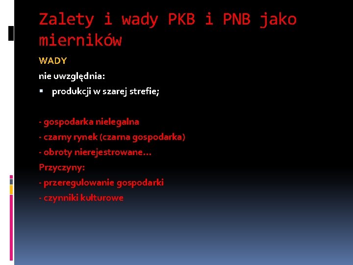 Zalety i wady PKB i PNB jako mierników WADY nie uwzględnia: produkcji w szarej