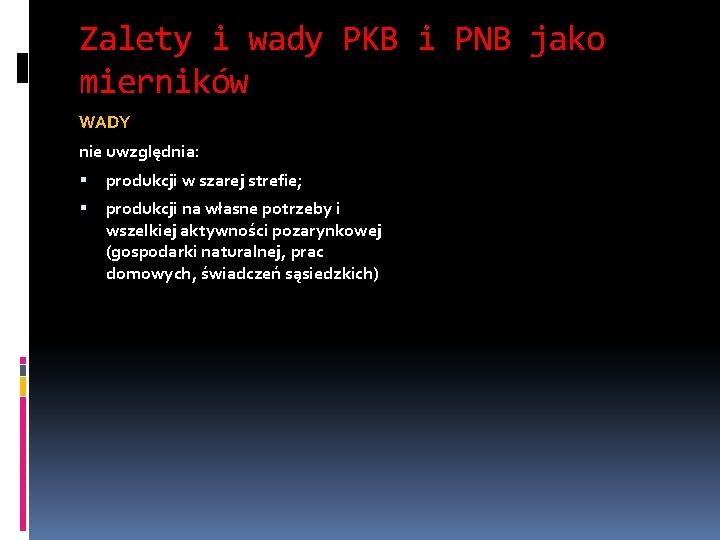 Zalety i wady PKB i PNB jako mierników WADY nie uwzględnia: produkcji w szarej