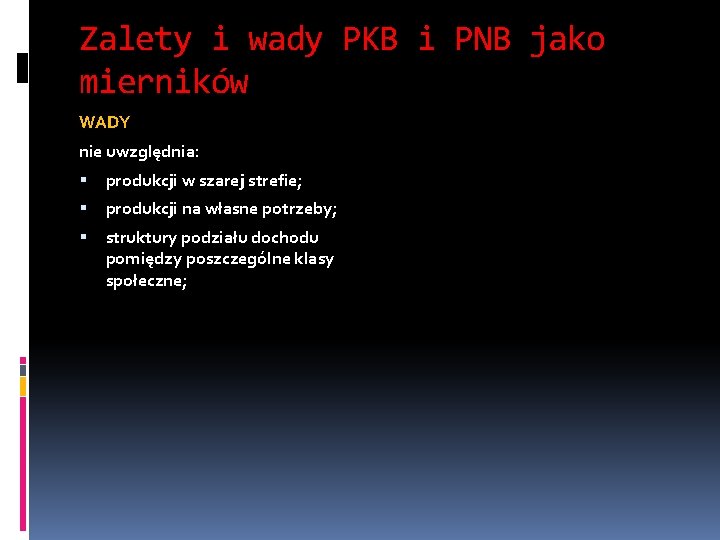 Zalety i wady PKB i PNB jako mierników WADY nie uwzględnia: produkcji w szarej