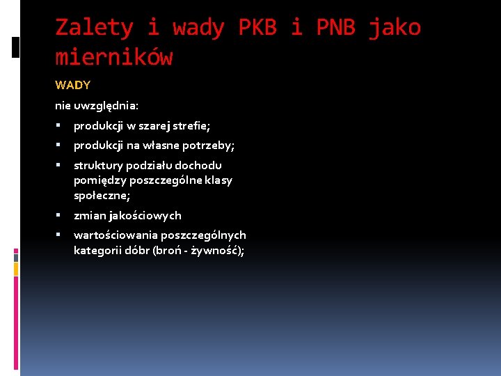 Zalety i wady PKB i PNB jako mierników WADY nie uwzględnia: produkcji w szarej