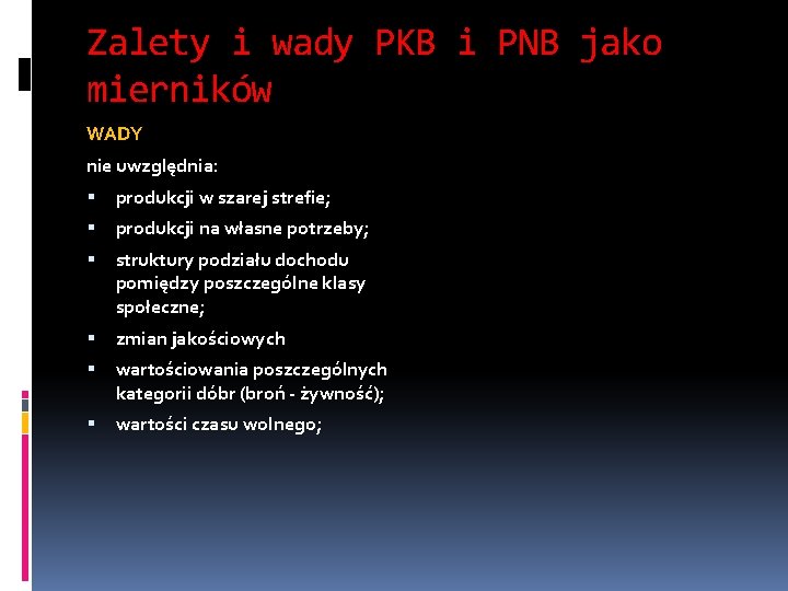 Zalety i wady PKB i PNB jako mierników WADY nie uwzględnia: produkcji w szarej