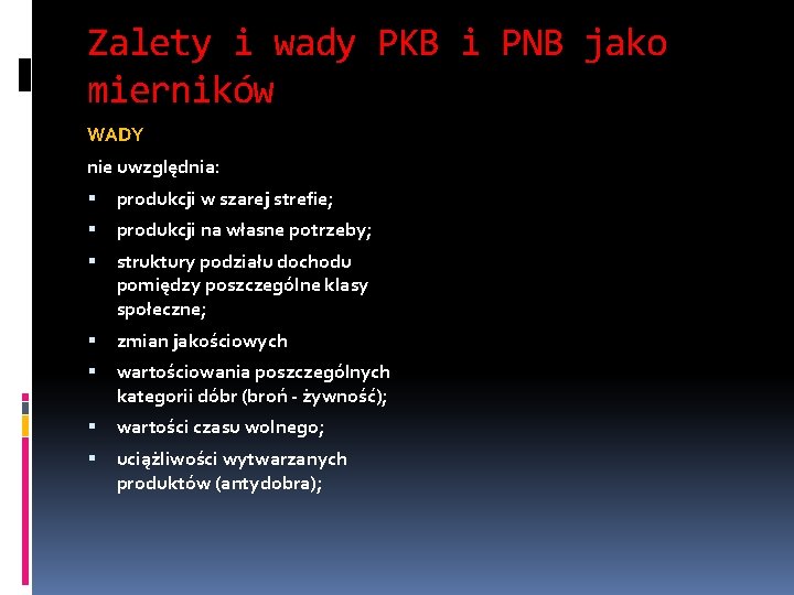 Zalety i wady PKB i PNB jako mierników WADY nie uwzględnia: produkcji w szarej