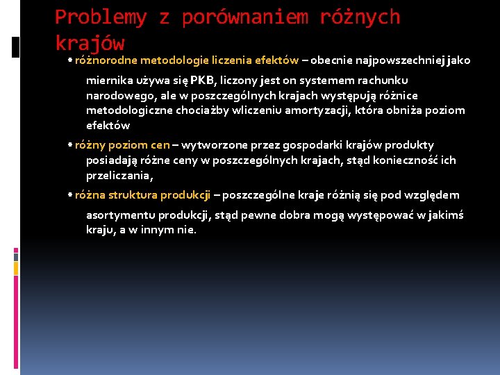 Problemy z porównaniem różnych krajów • różnorodne metodologie liczenia efektów – obecnie najpowszechniej jako