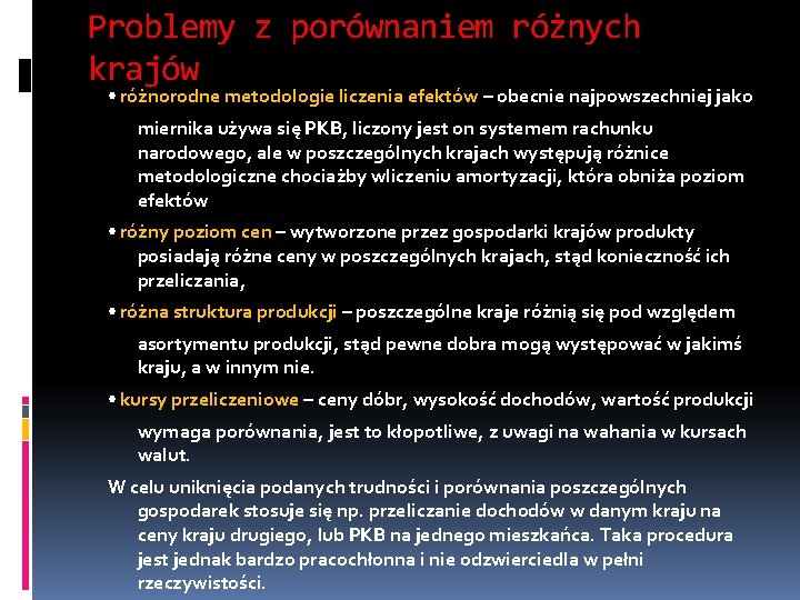 Problemy z porównaniem różnych krajów • różnorodne metodologie liczenia efektów – obecnie najpowszechniej jako