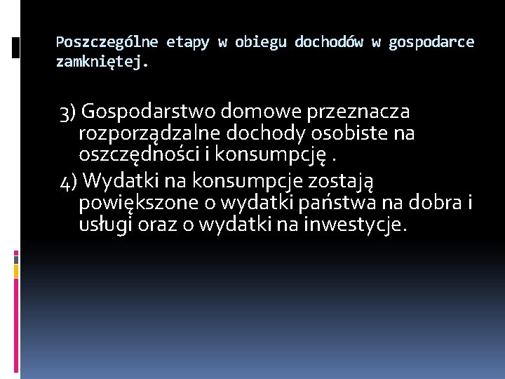 Poszczególne etapy w obiegu dochodów w gospodarce zamkniętej. 3) Gospodarstwo domowe przeznacza rozporządzalne dochody